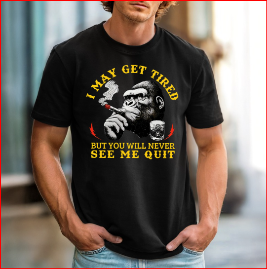 I May Get Tired T-Shirt